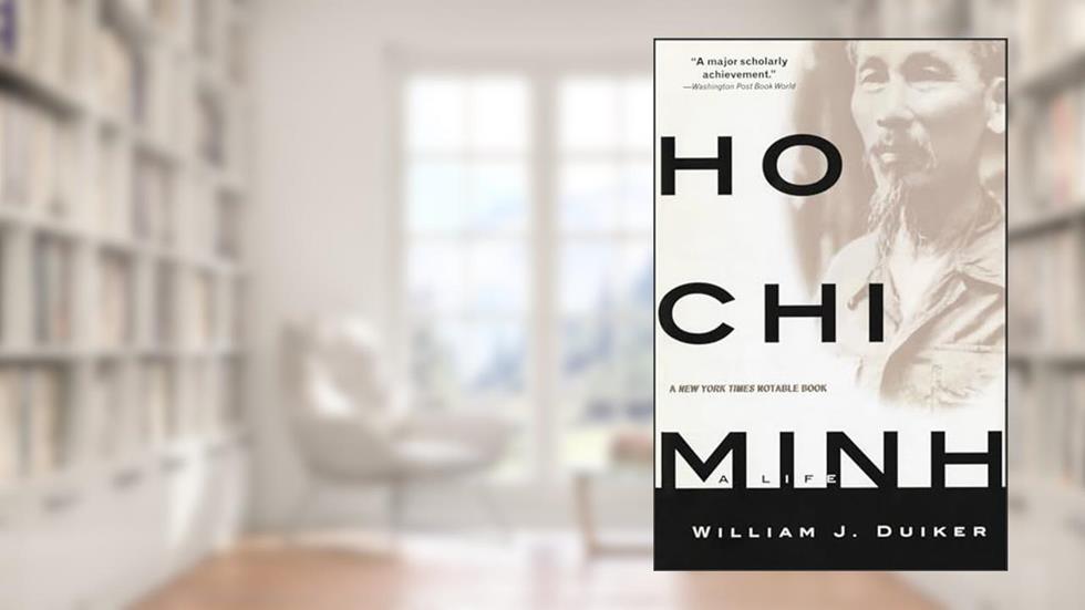 Ho Chi Minh: A Life, written by William J Duiker