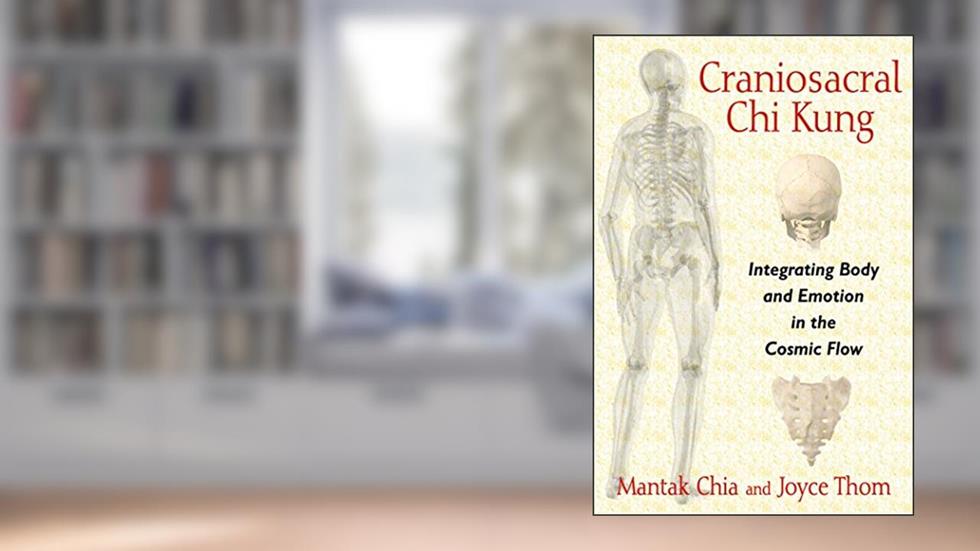 Craniosacral Chi Kung: Integrating Body and Emotion in the Cosmic Flow, written by Mantak Chia; Joyce Thom