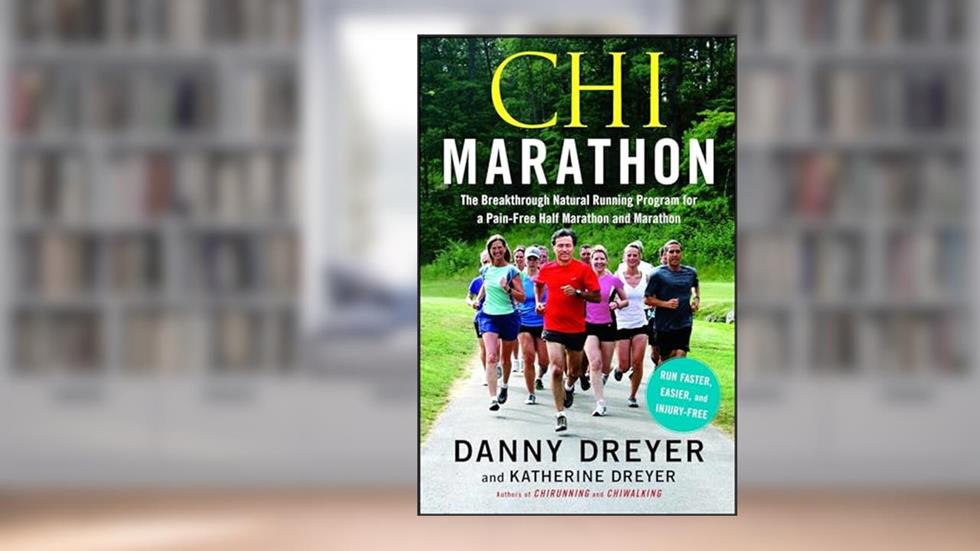 Chi Marathon: The Breakthrough Natural Running Program for a Pain-Free Half Marathon and Marathon, written by Danny Dreyer; Katherine Dreyer