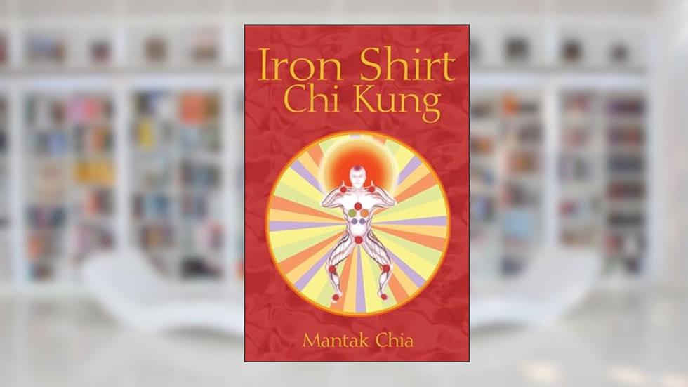Iron Shirt Chi Kung, written by Mantak Chia