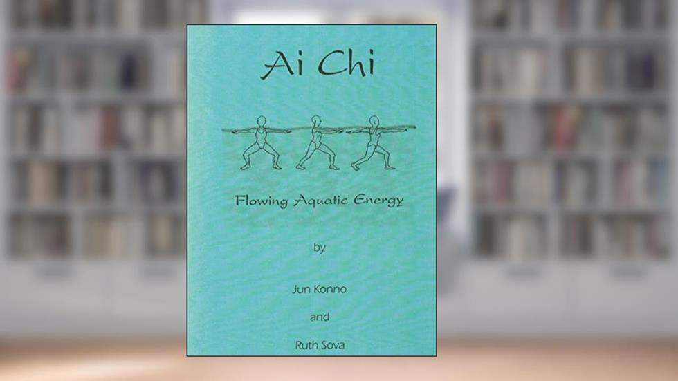 Ai Chi - Flowing Aquatic Energy, written by Ruth Sova; Jun Konno