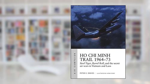 Cover from Ho Chi Minh Trail 1964-73: Steel Tiger, Barrel Roll, and the secret air wars in Vietnam and Laos (Air Campaign, 18), written by Peter E. Davies