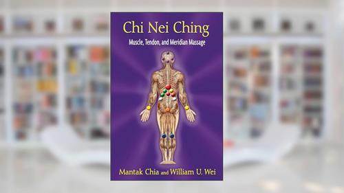 Cover from Chi Nei Ching: Muscle, Tendon, and Meridian Massage, written by Mantak Chia; William U. Wei