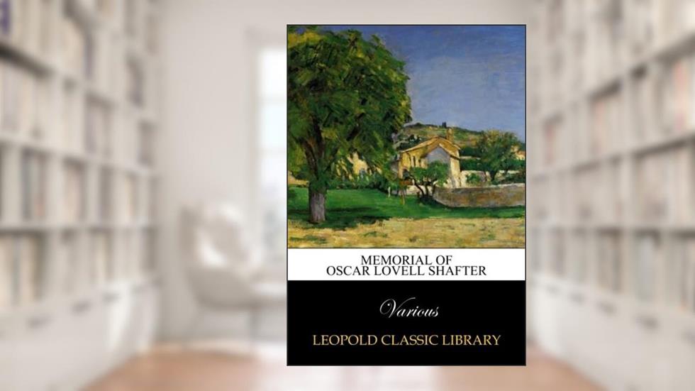 Memorial of Oscar Lovell Shafter, written by Various .