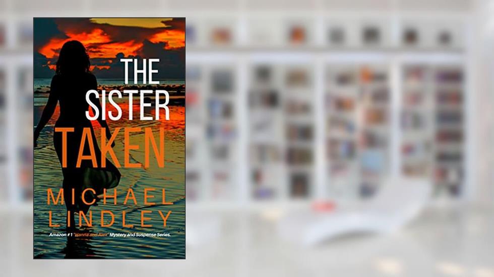 THE SISTER TAKEN (The "Hanna and Alex" Low Country Mystery and Suspense Series. Book 4), written by Michael Lindley