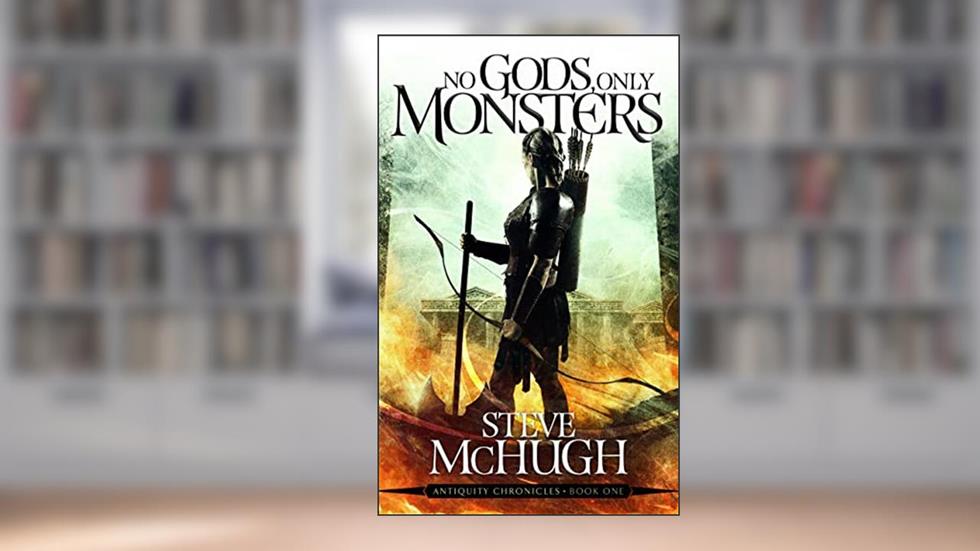 No Gods, Only Monsters: A New Novel in the Hellequin Chronicles Universe, written by Steve McHugh