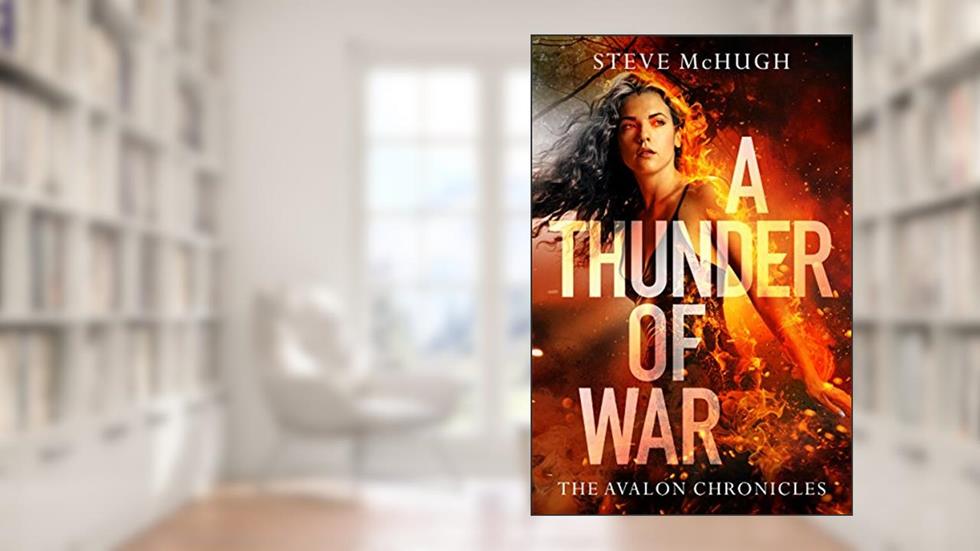 A Thunder of War (The Avalon Chronicles Book 3), written by Steve McHugh