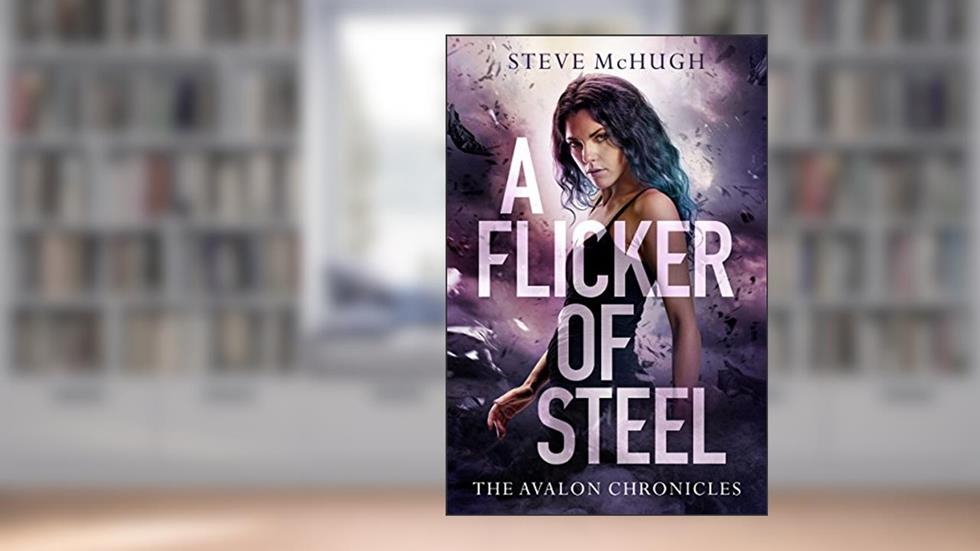 A Flicker of Steel (The Avalon Chronicles Book 2), written by Steve McHugh