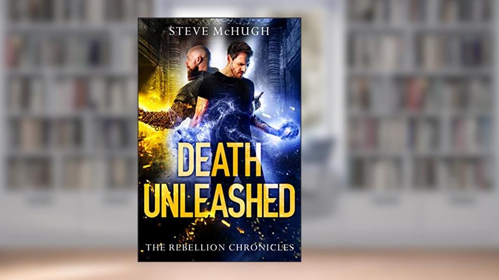 Death Unleashed (The Rebellion Chronicles Book 2), written by Steve McHugh