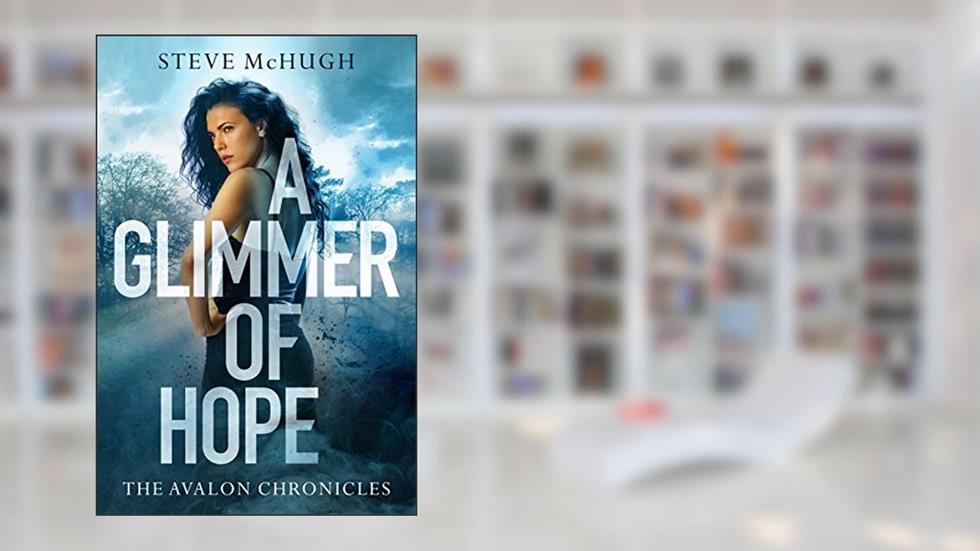 A Glimmer of Hope (The Avalon Chronicles Book 1), written by Steve McHugh