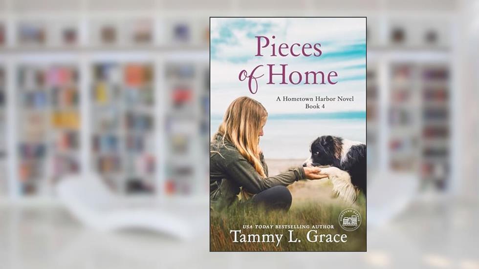 Pieces of Home (Hometown Harbor Series Book 4), written by Tammy L. Grace