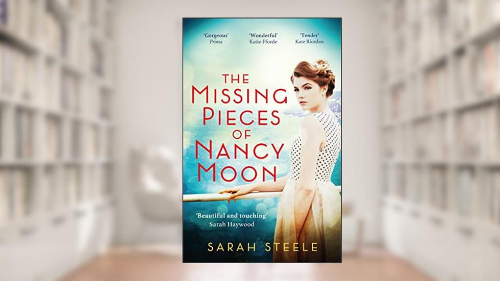The Missing Pieces of Nancy Moon: Escape to the Riviera with this irresistible and poignant page-turner, written by Sarah Steele