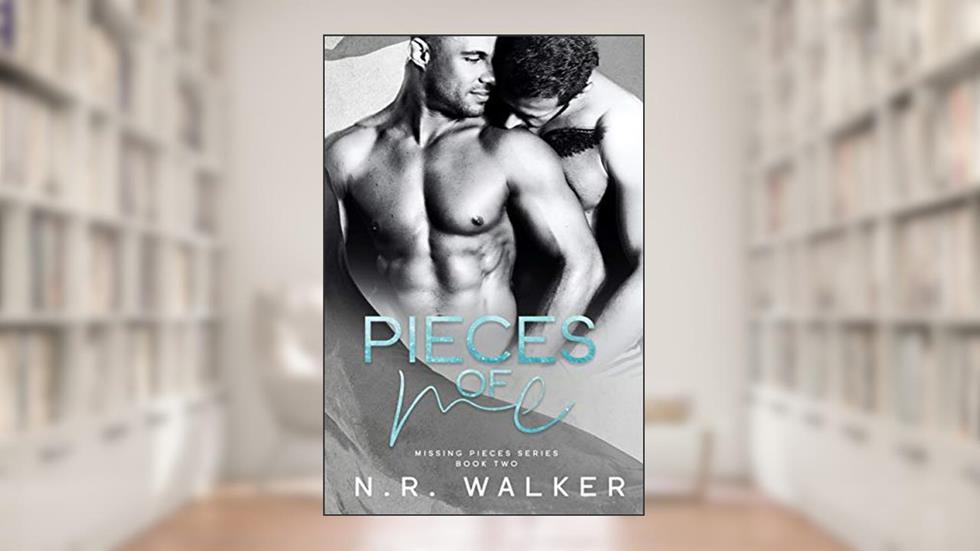 Pieces of Me (Missing Pieces Book 2), written by N.R. Walker