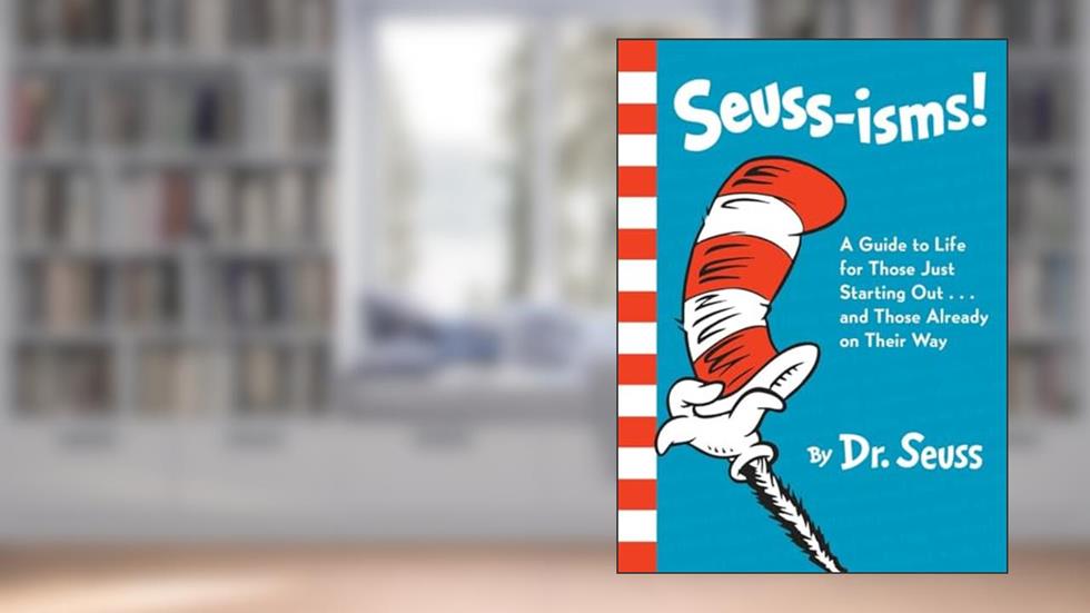 Seuss-isms! A Guide to Life for Those Just Starting Out...and Those Already on Their Way, written by Dr. Seuss