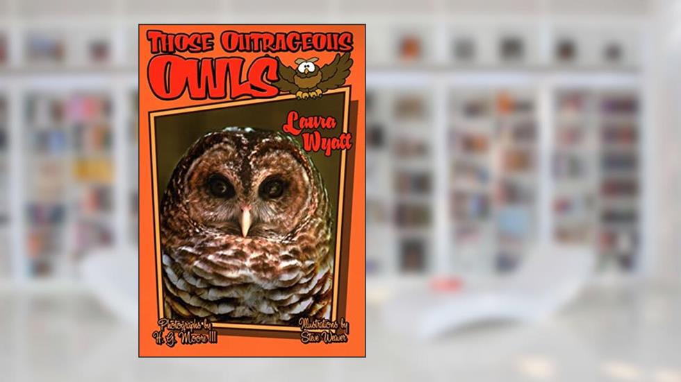 Those Outrageous Owls (Those Amazing Animals), written by Laura Wyatt