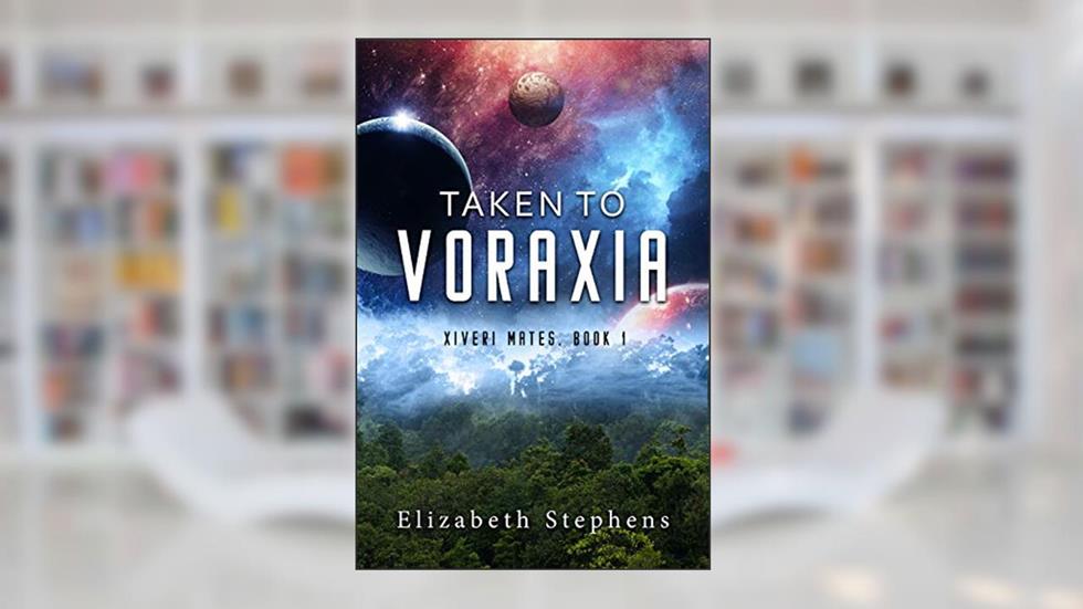 Taken to Voraxia: A SciFi Alien Romance (Xiveri Mates Book 1), written by Elizabeth Stephens