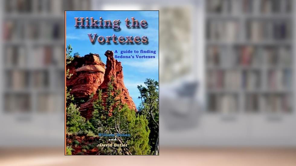 Hiking the Vortexes: An easy-to use guide for finding and understanding Sedona's vortexes, written by William Bohan; David Butler