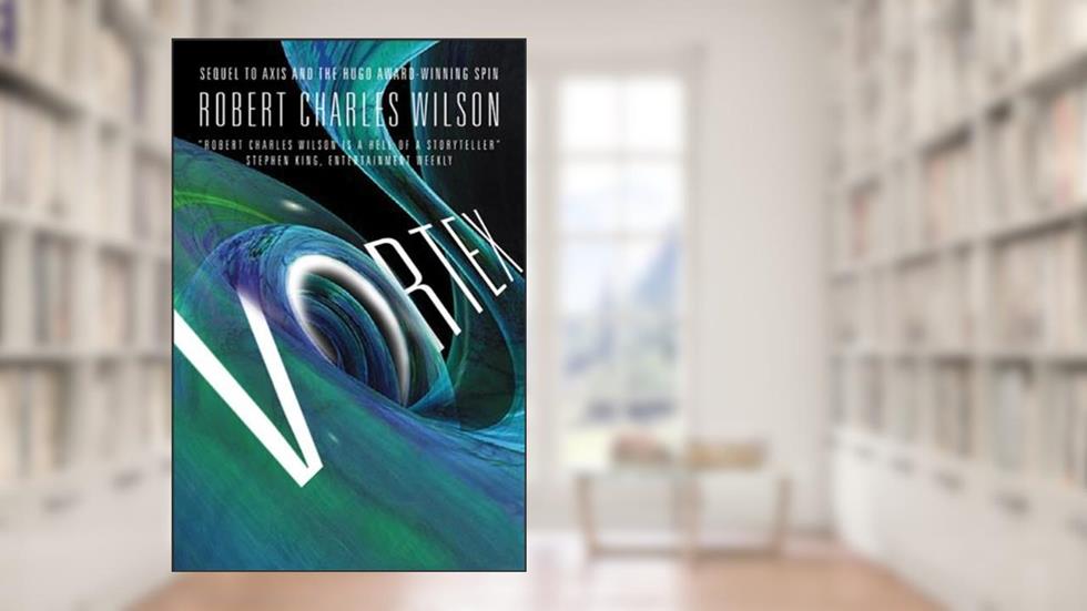 Vortex (Spin Book 3), written by Robert Charles Wilson