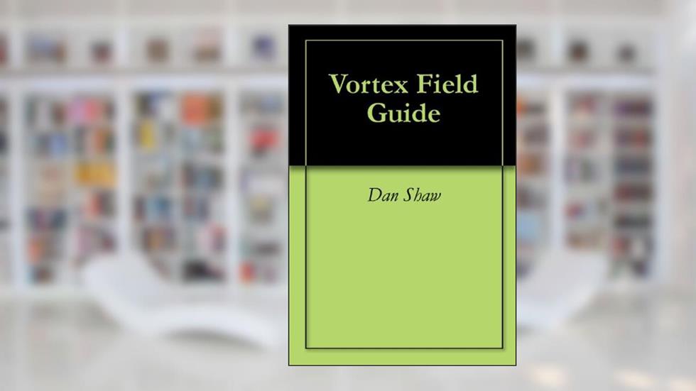Vortex Field Guide, written by Dan Shaw; Nick Nelson