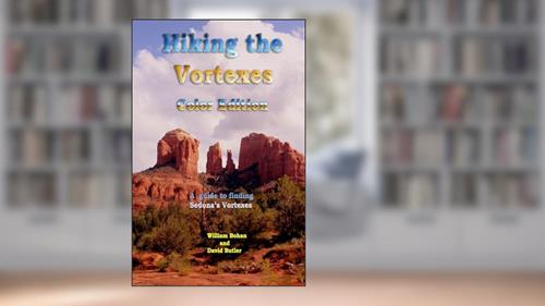 Cover from Hiking the Vortexes Color Edition: An easy-to-use guide for finding and understanding Sedona's vortexes, written by William Bohan; David Butler