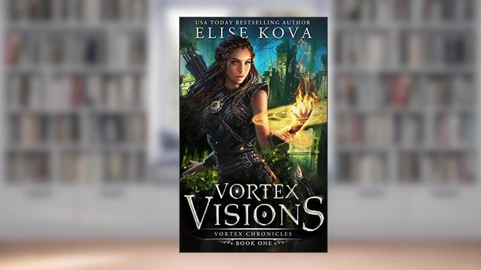 Vortex Visions (Vortex Chronicles Book 1), written by Elise Kova