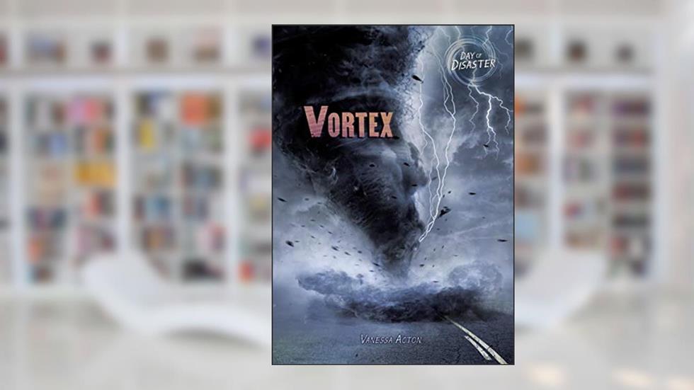 Vortex (Day of Disaster), written by Vanessa Acton
