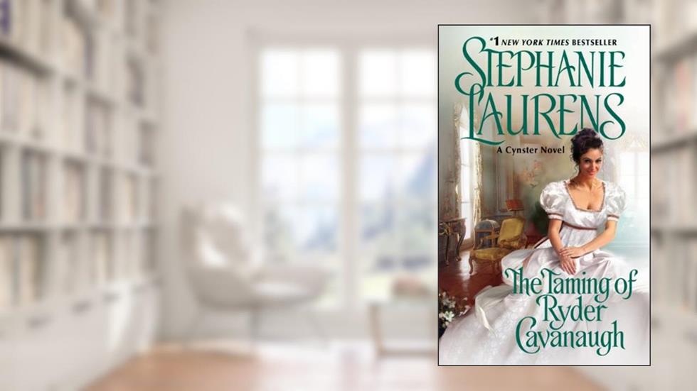 The Taming of Ryder Cavanaugh (Cynster Sisters Duo, 2), written by Stephanie Laurens