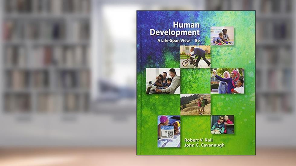 Human Development: A Life-Span View, written by Robert Kail; John Cavanaugh