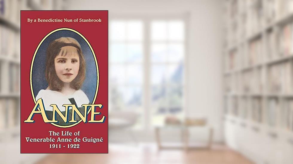 Anne: The Life of Venerable Anne de Guigne (1911-1922), written by Stanbrook