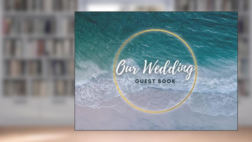 Our Wedding Guest Book - Beach Ocean Themed Wedding, written by April Ward-Stanbrook