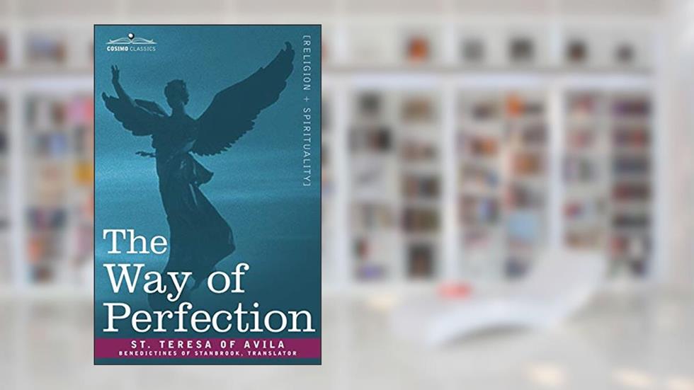 The Way of Perfection, written by St Teresa of Avila