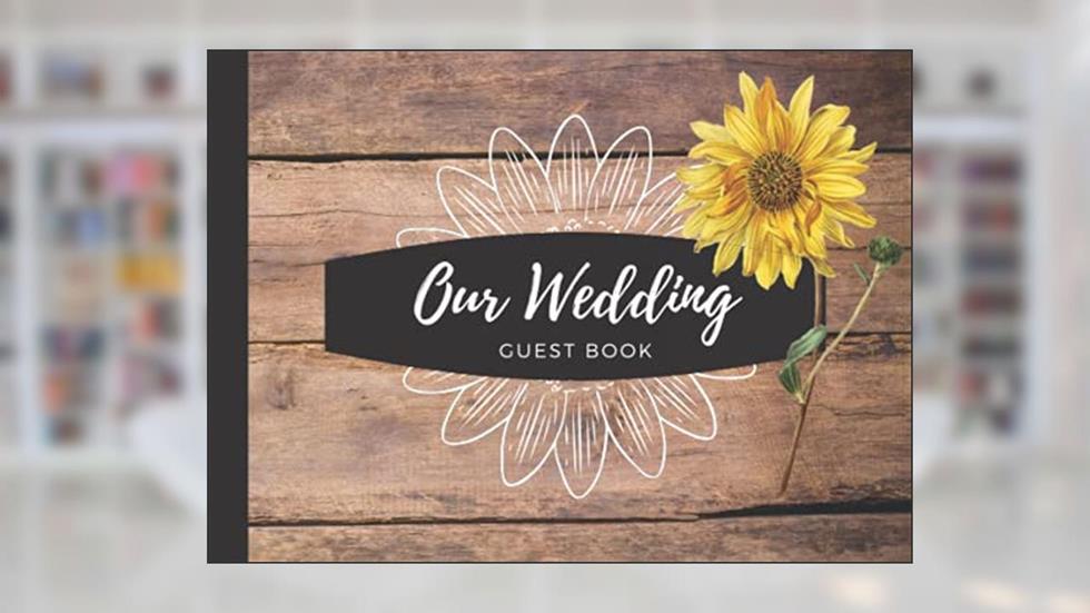 Our Wedding Guest Book - Rustic Chic Sunflower Book for guests to sign, written by April Ward-Stanbrook