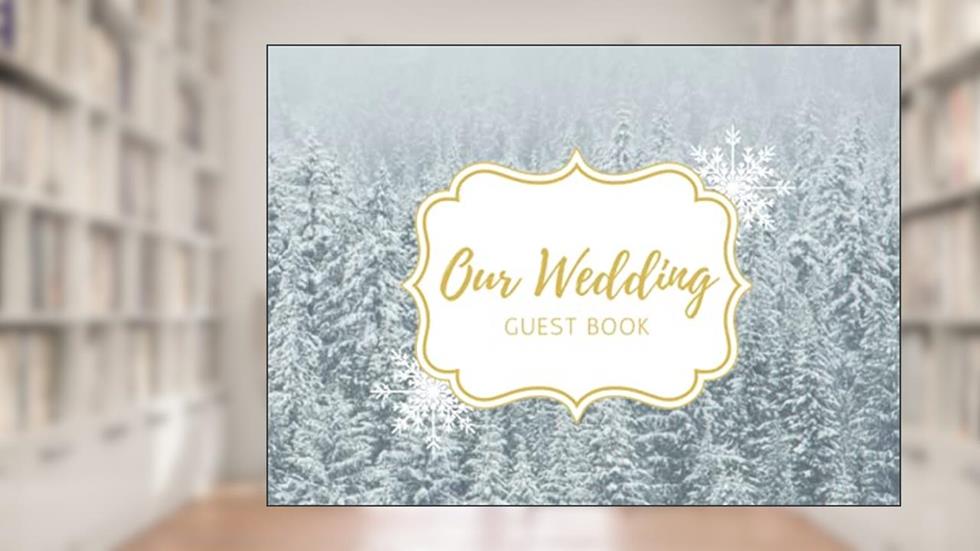 Our Wedding Guest Book: Winter Wonderland Christmas themed book for guests to sign 8.25" x 6", written by April Ward-Stanbrook