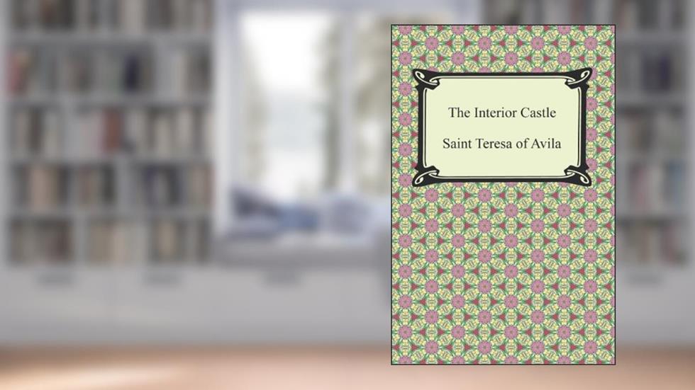 The Interior Castle, written by Saint Teresa of Avila
