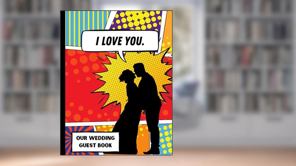 I Love You. Our Wedding Guest Book: Comic Book Superhero themed wedding, written by April Ward-Stanbrook