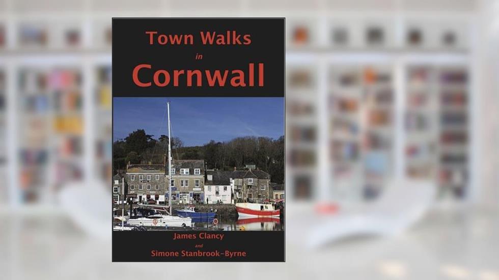 Town Walks in Cornwall, written by James Clancy; Simone Stanbrook-Byrne