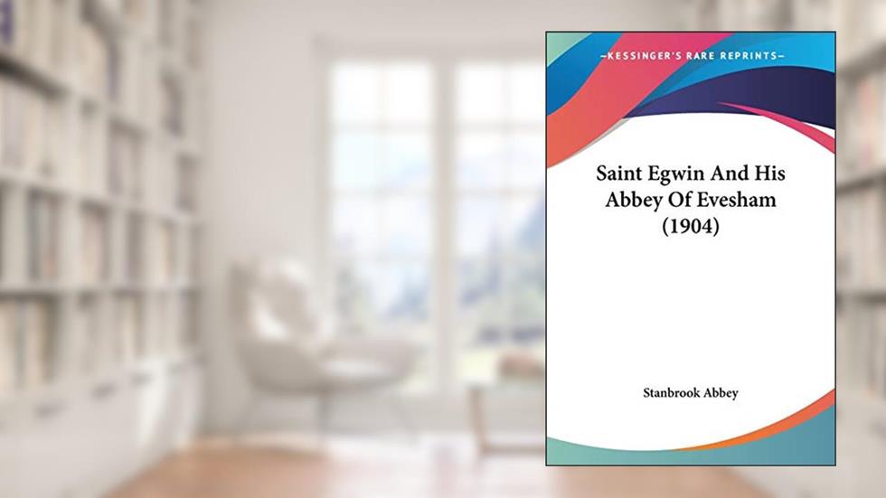 Saint Egwin And His Abbey Of Evesham (1904), written by Stanbrook Abbey