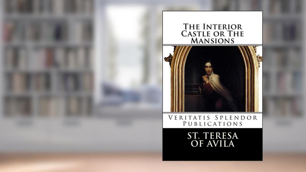 The Interior Castle or The Mansions, written by Teresa of Avila