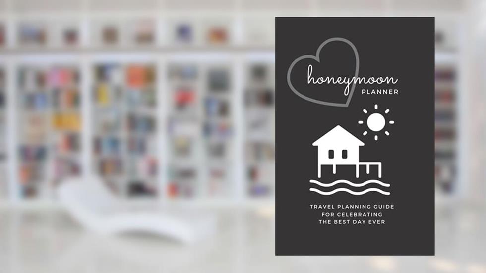 Honeymoon Planner: Travel Planning Guide for Celebrating the Best Day Ever: travel journal, written by April Ward-Stanbrook