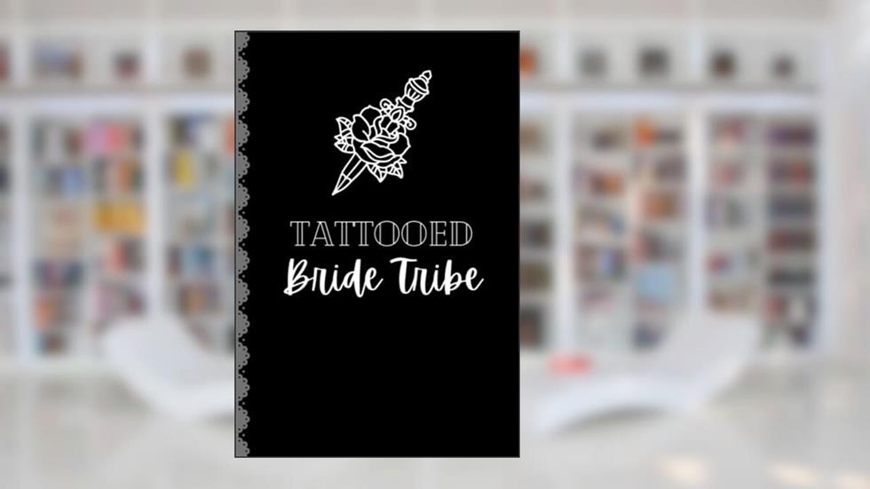 Tattooed Bride Tribe: Non Traditional Bridal Party Gift Journal Notebook, written by April Ward-Stanbrook