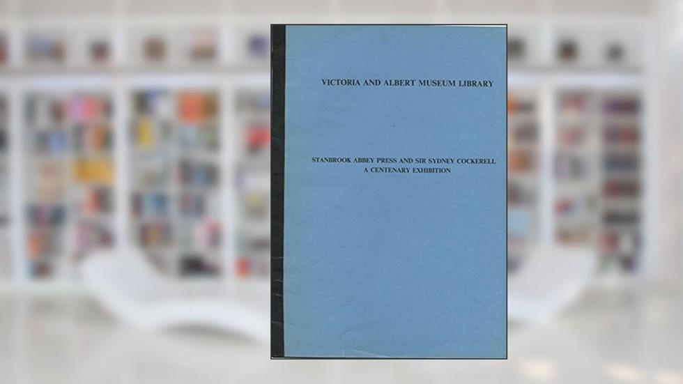 Stanbrook Abbey Press and Sir Sydney Cockerell. A Centenary Exhibition. 10 November 1976 to 13 February 1977., written by G. D. A. and J. I. Whalley. McPherson