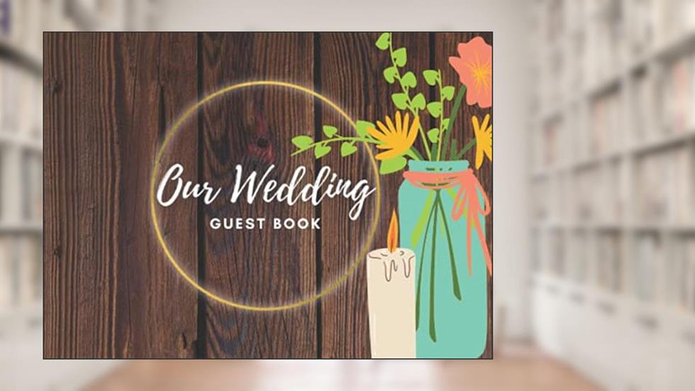 Our Wedding Guest Book: Floral Rustic, 100 pages, 8.25" x 6", written by April Ward-Stanbrook