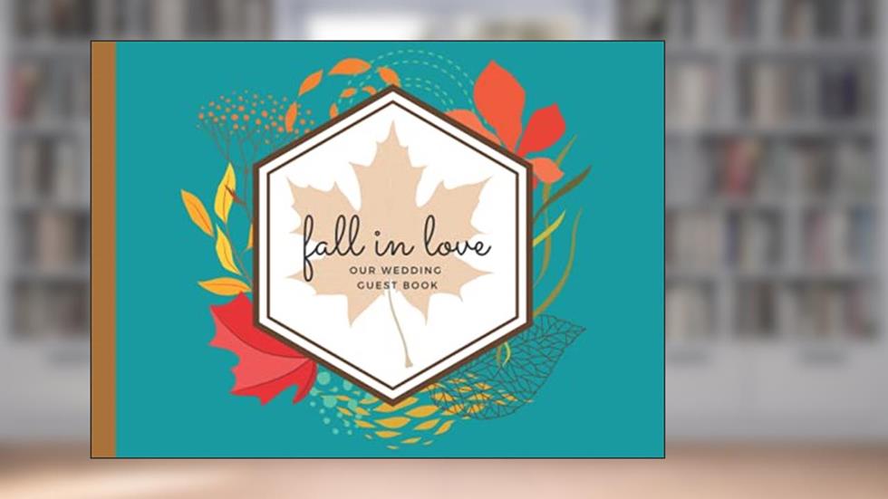 Fall in Love: Our Wedding Guest Book - Fall Autumn Leaves 8.25" x 6", written by April Ward-Stanbrook
