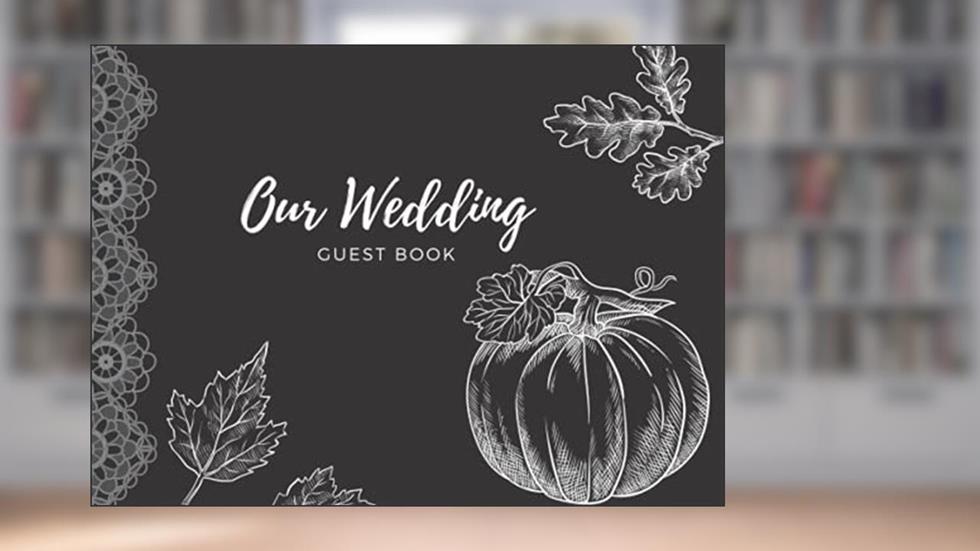 Our Wedding Guest Book: Blank Guest Book for Guests to Sign Fall Autumn Halloween, written by April Ward-Stanbrook