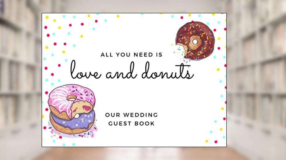 All You Need is Love and Donuts - Our Wedding Guest Book - Donut themed wedding, written by April Ward-Stanbrook