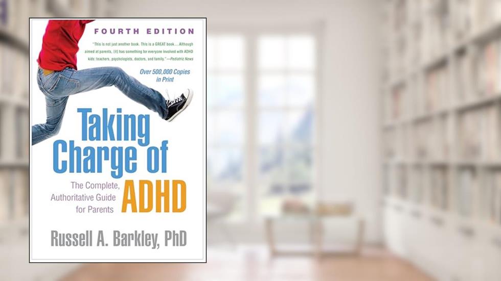 Taking Charge of ADHD: The Complete, Authoritative Guide for Parents, written by Russell A. Barkley