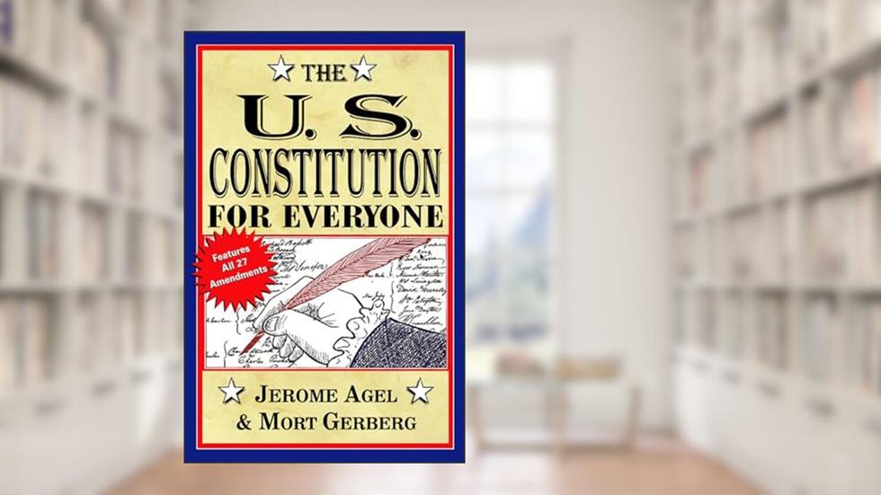 The U.S. Constitution for Everyone: Features All 27 Amendments (Perigee Book), written by Jerome B. Agel; Mort Gerberg