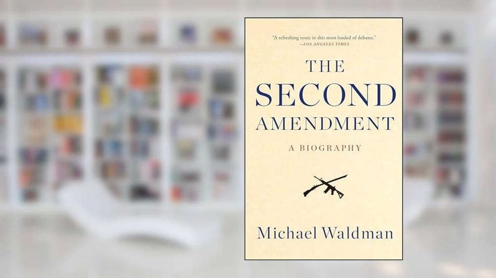 The Second Amendment: A Biography, written by Michael Waldman