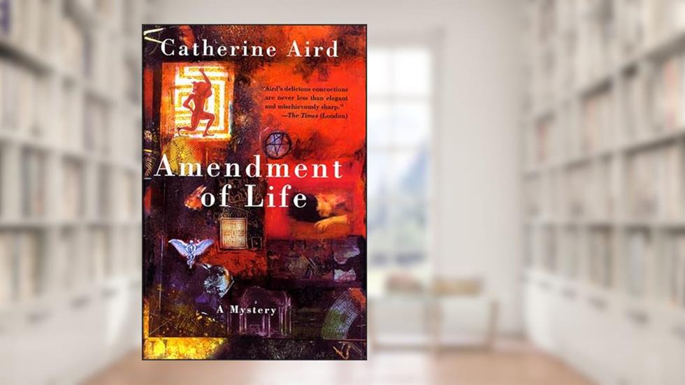 Amendment of Life: A Mystery (Detective Chief Inspector C.D. Sloan), written by Catherine Aird