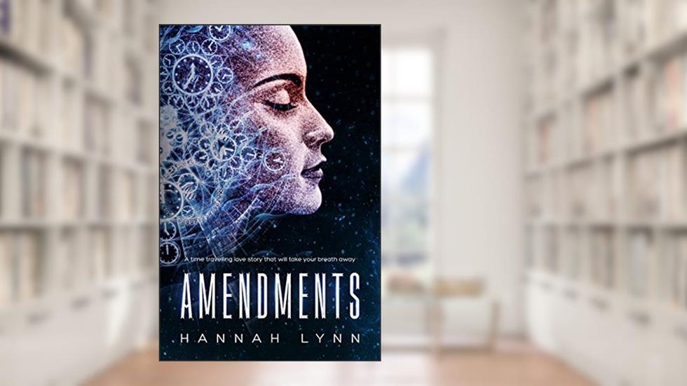 Amendments: A time travelling love story that will take your breath away, written by Hannah Lynn